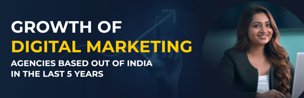 Growth Of Digital Marketing Agencies Based Out Of India In The Last 5 Years